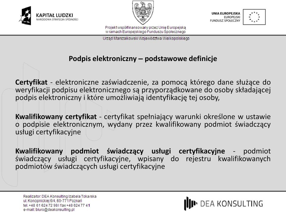 spełniający warunki określone w ustawie o podpisie elektronicznym, wydany przez kwalifikowany podmiot świadczący usługi certyfikacyjne Kwalifikowany