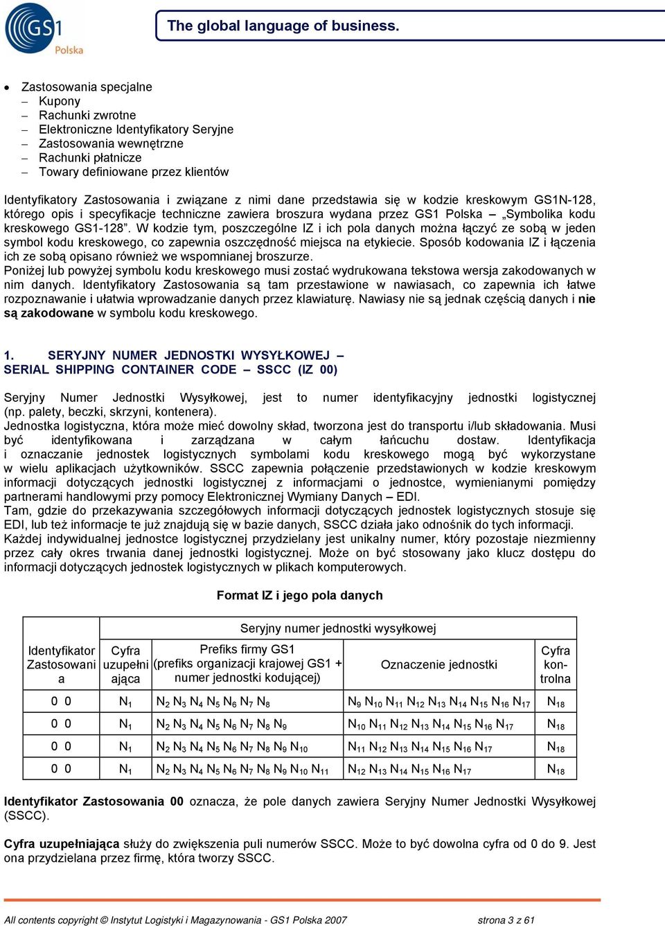 W kodzie tym, poszczególne IZ i ich pola danych można łączyć ze sobą w jeden symbol kodu kreskowego, co zapewnia oszczędność miejsca na etykiecie.