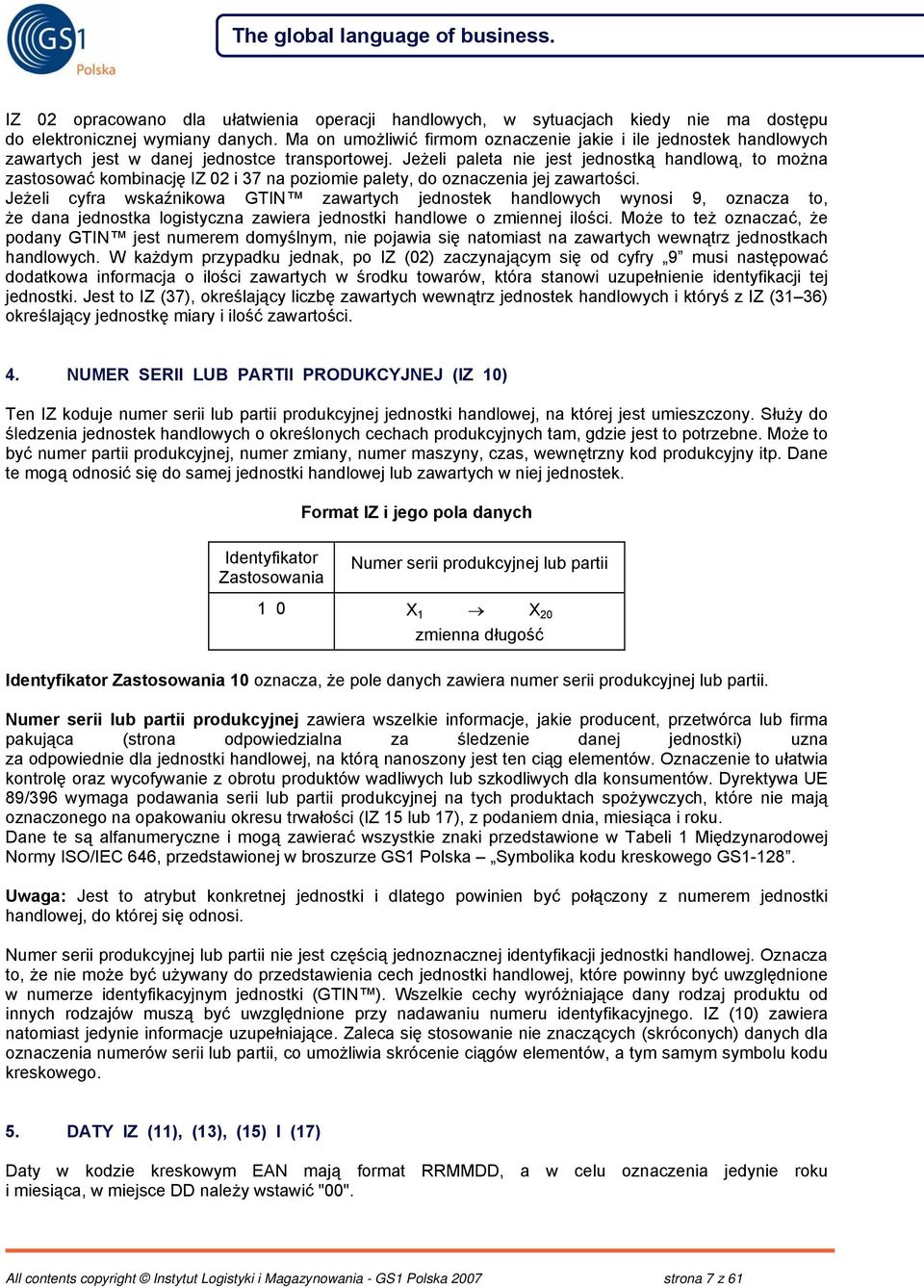 Jeżeli paleta nie jest jednostką handlową, to można zastosować kombinację IZ 02 i 37 na poziomie palety, do oznaczenia jej zawartości.