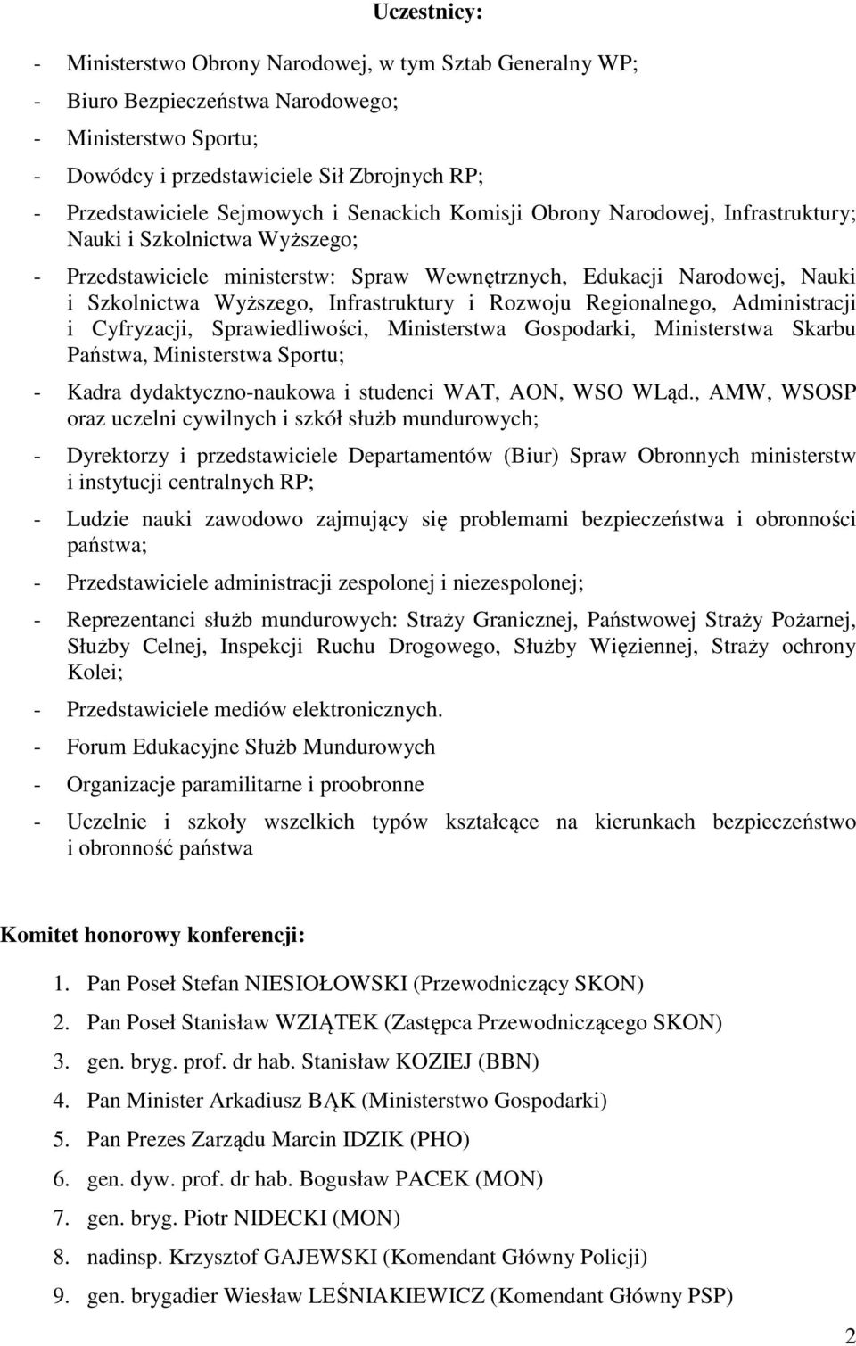 Infrastruktury i Rozwoju Regionalnego, Administracji i Cyfryzacji, Sprawiedliwości, Ministerstwa Gospodarki, Ministerstwa Skarbu Państwa, Ministerstwa Sportu; - Kadra dydaktyczno-naukowa i studenci