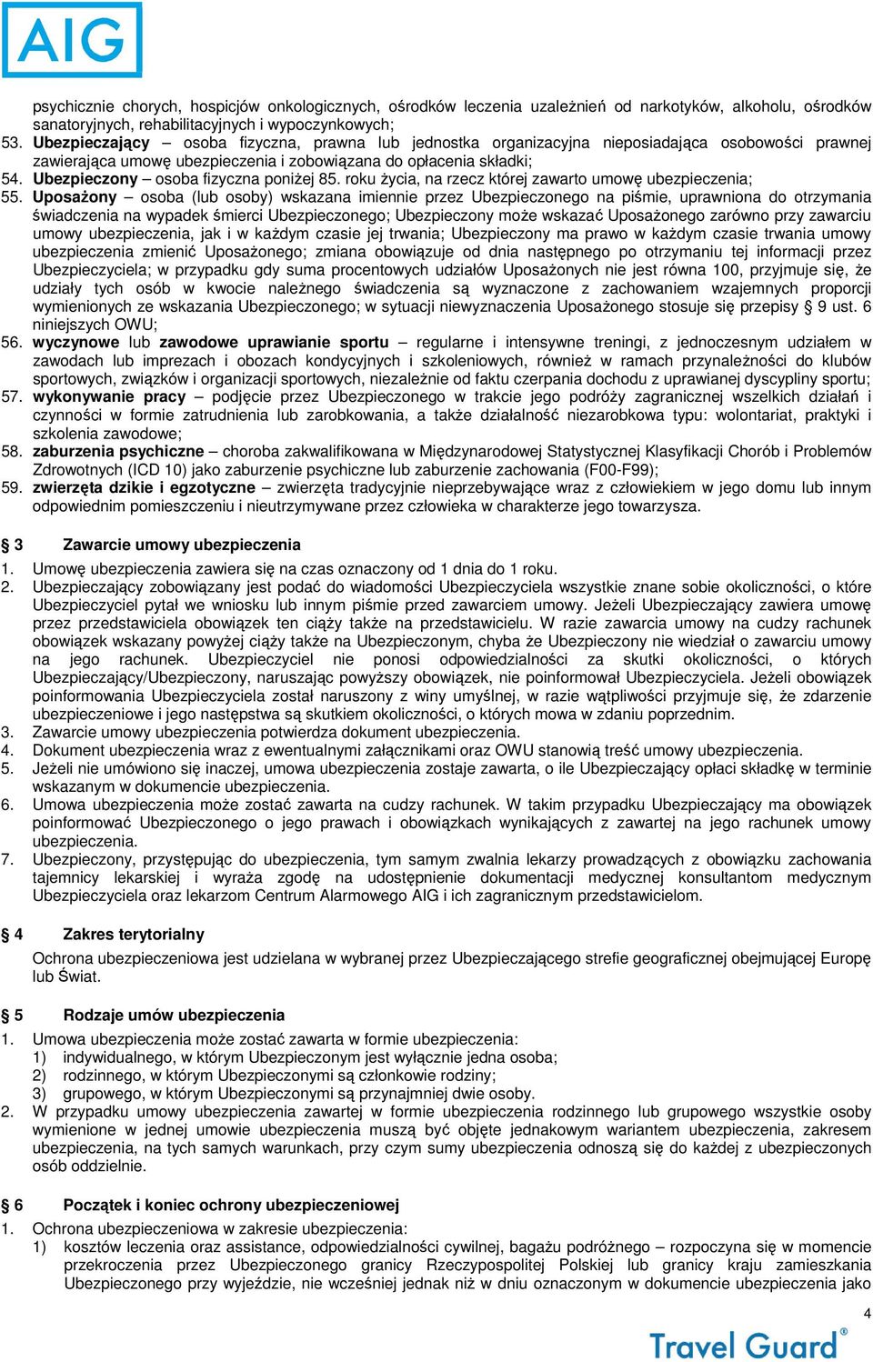 Ubezpieczony osoba fizyczna poniżej 85. roku życia, na rzecz której zawarto umowę ubezpieczenia; 55.
