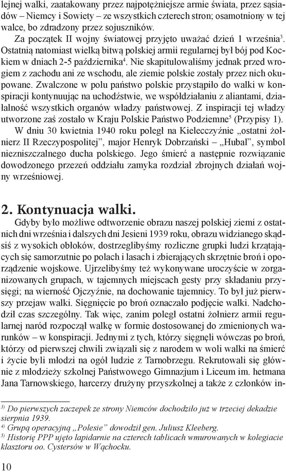 Nie skapitulowaliśmy jednak przed wrogiem z zachodu ani ze wschodu, ale ziemie polskie zostały przez nich okupowane.