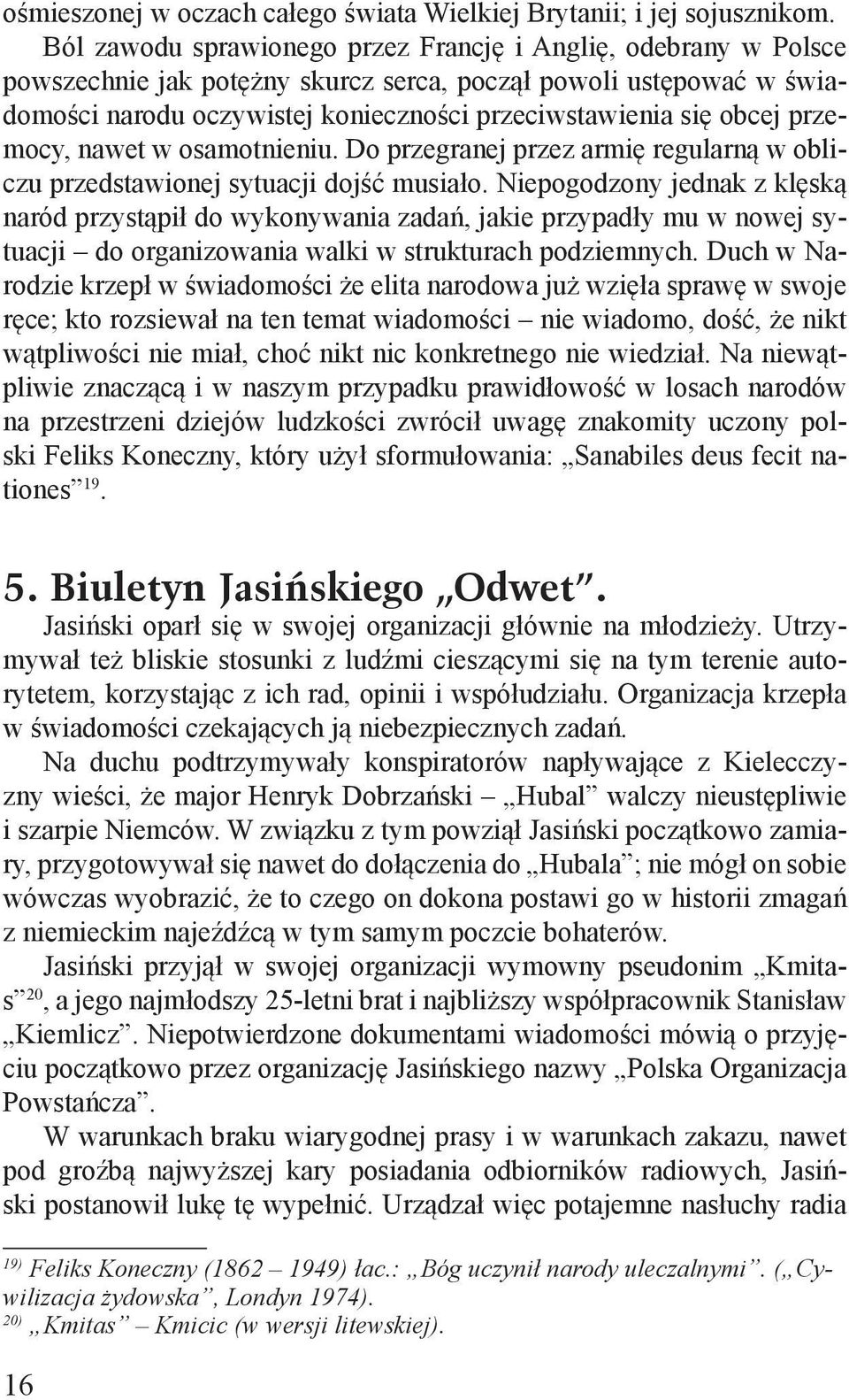 przemocy, nawet w osamotnieniu. Do przegranej przez armię regularną w obliczu przedstawionej sytuacji dojść musiało.