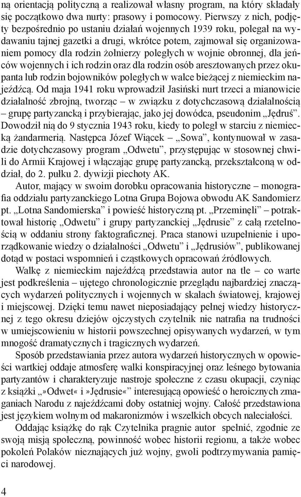 poległych w wojnie obronnej, dla jeńców wojennych i ich rodzin oraz dla rodzin osób aresztowanych przez okupanta lub rodzin bojowników poległych w walce bieżącej z niemieckim najeźdźcą.