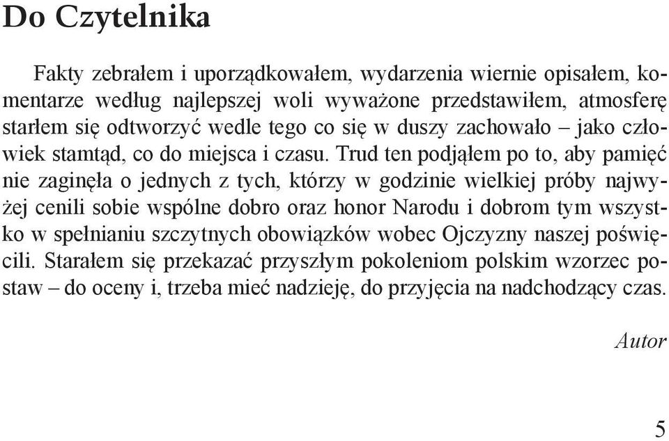 Trud ten podjąłem po to, aby pamięć nie zaginęła o jednych z tych, którzy w godzinie wielkiej próby najwyżej cenili sobie wspólne dobro oraz honor Narodu i