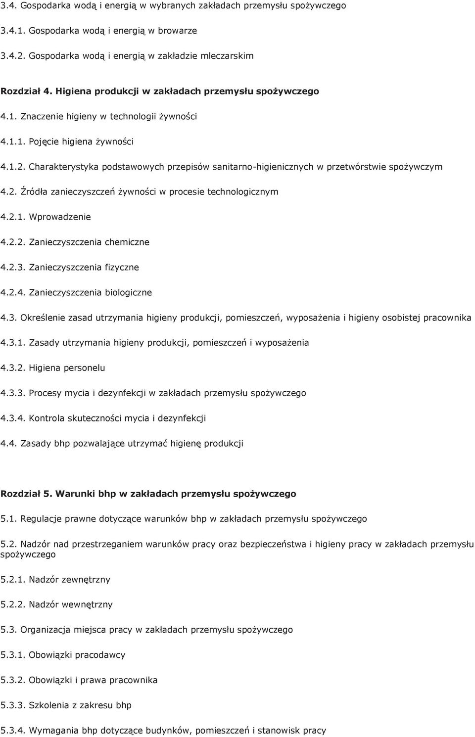 Charakterystyka podstawowych przepisów sanitarno-higienicznych w przetwórstwie spożywczym 4.2. Źródła zanieczyszczeń żywności w procesie technologicznym 4.2.1. Wprowadzenie 4.2.2. Zanieczyszczenia chemiczne 4.