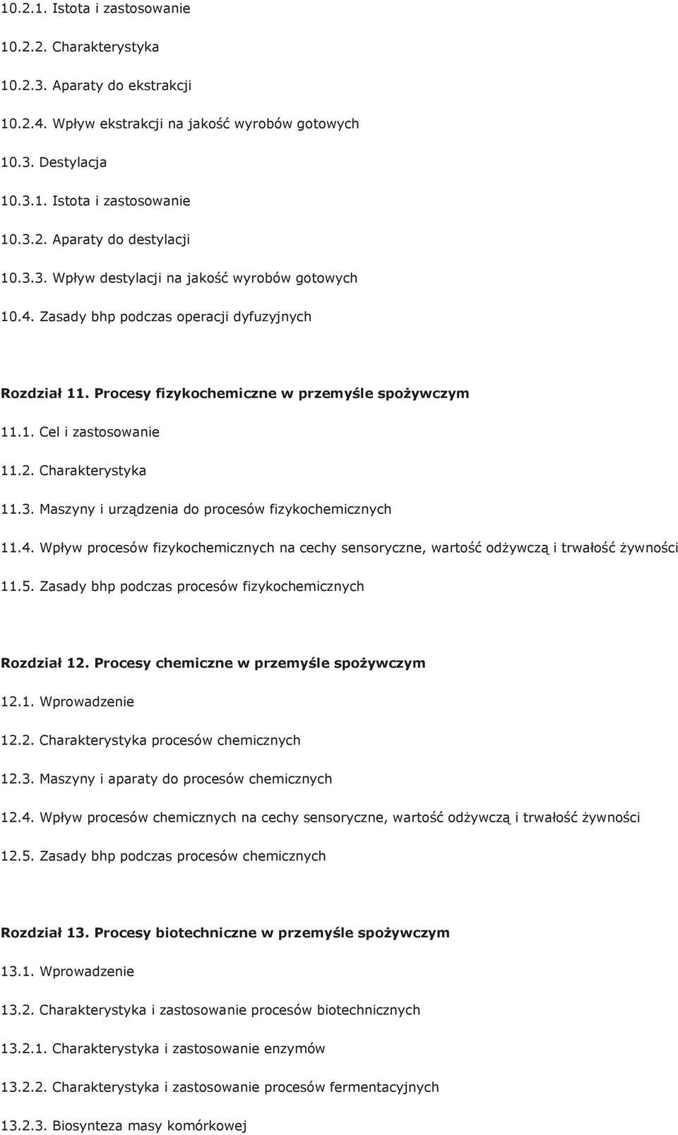 Charakterystyka 11.3. Maszyny i urządzenia do procesów fizykochemicznych 11.4. Wpływ procesów fizykochemicznych na cechy sensoryczne, wartość odżywczą i trwałość żywności 11.5.