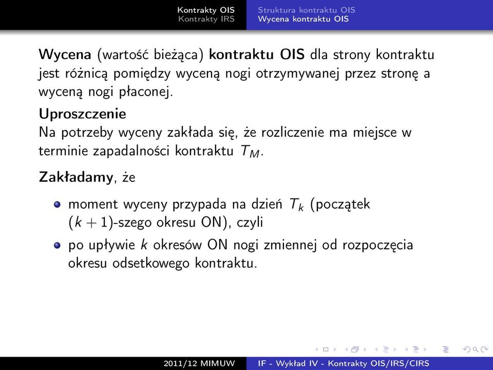 Uproszczenie Na potrzeby wyceny zakłada się, że rozliczenie ma miejsce w terminie zapadalności kontraktu T M.