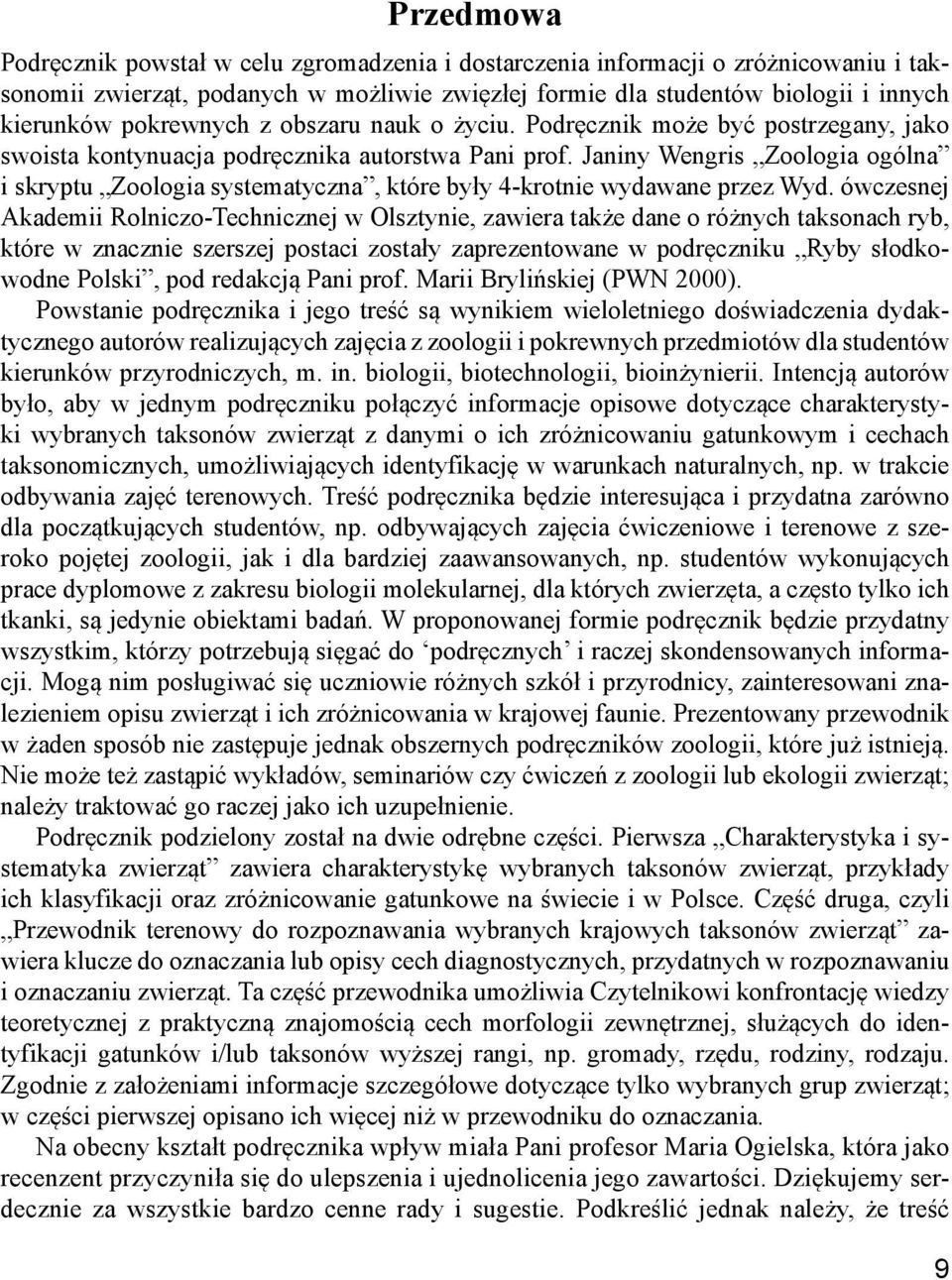 Janiny Wengris Zoologia ogólna i skryptu Zoologia systematyczna, które były 4-krotnie wydawane przez Wyd.