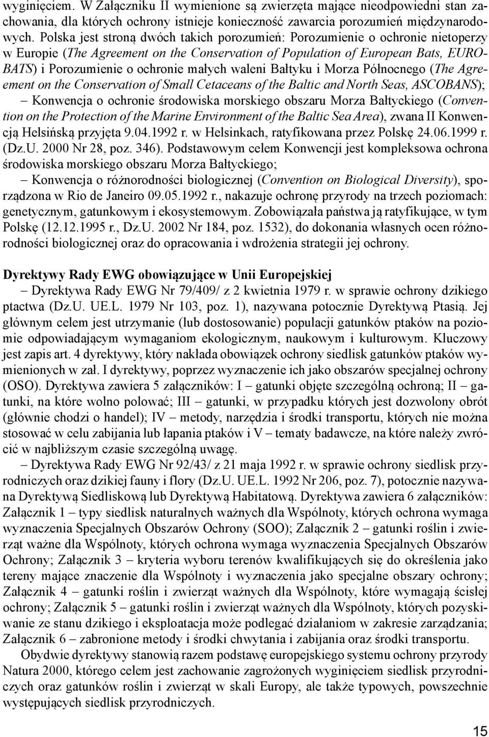 małych waleni Bałtyku i Morza Północnego (The Agreement on the Conservation of Small Cetaceans of the Baltic and North Seas, ASCOBANS); Konwencja o ochronie środowiska morskiego obszaru Morza