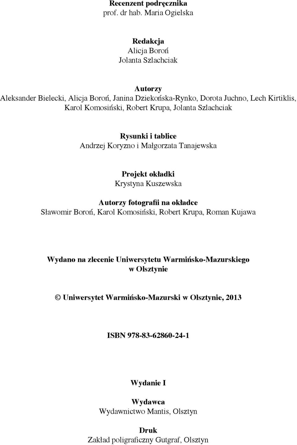 Komosiński, Robert Krupa, Jolanta Szlachciak Rysunki i tablice Andrzej Koryzno i Małgorzata Tanajewska Projekt okładki Krystyna Kuszewska Autorzy fotografii na