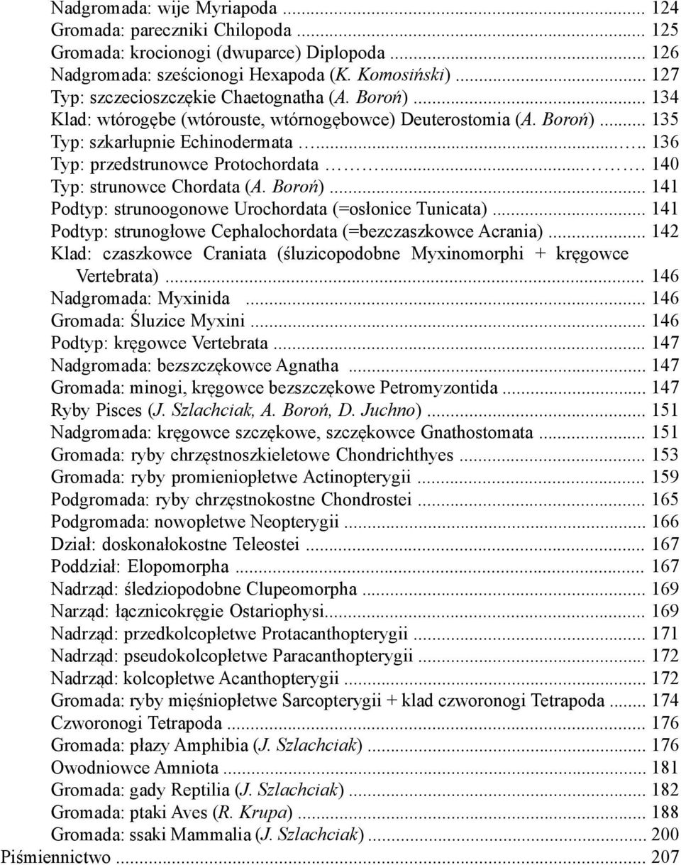 .... 136 Typ: przedstrunowce Protochordata.... 140 Typ: strunowce Chordata (A. Boroń)... 141 Podtyp: strunoogonowe Urochordata (=osłonice Tunicata).