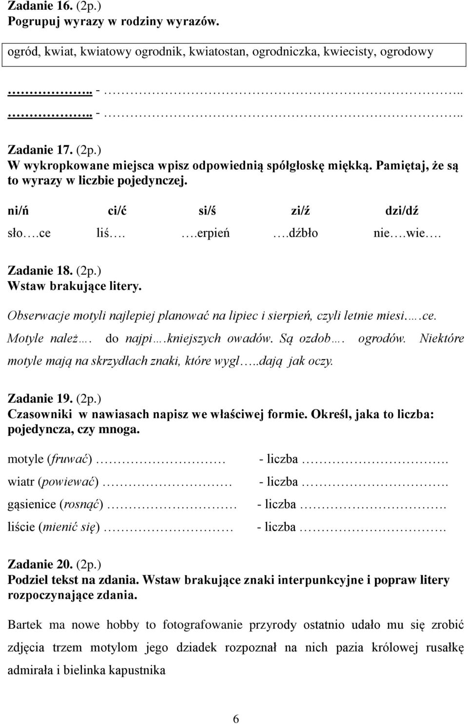 Obserwacje motyli najlepiej planować na lipiec i sierpień, czyli letnie miesi..ce. Motyle należ. do najpi.kniejszych owadów. Są ozdob. ogrodów. Niektóre motyle mają na skrzydłach znaki, które wygl.