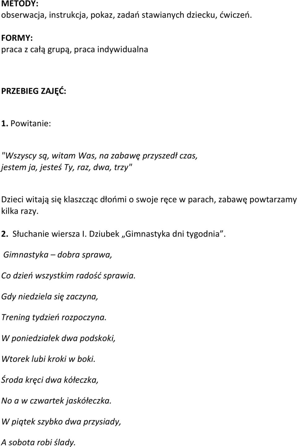powtarzamy kilka razy. 2. Słuchanie wiersza I. Dziubek Gimnastyka dni tygodnia. Gimnastyka dobra sprawa, Co dzień wszystkim radość sprawia.