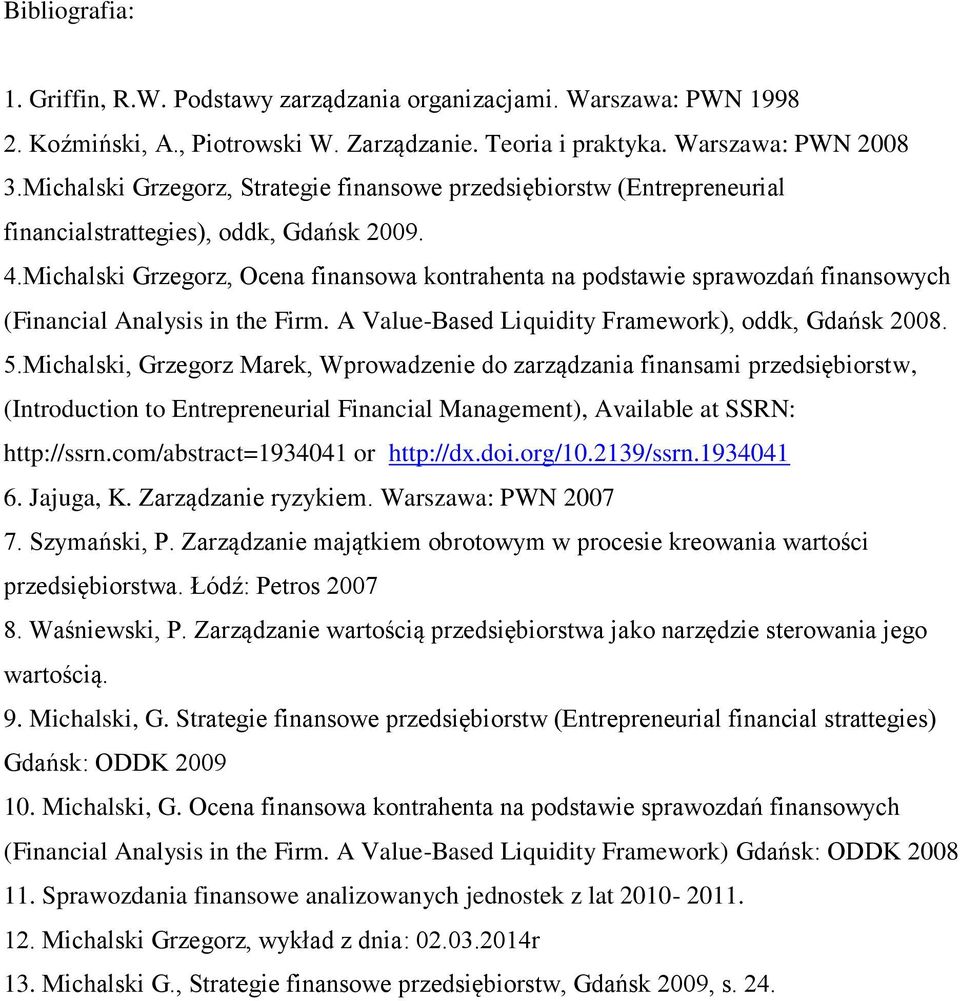 Michalski Grzegorz, Ocena finansowa kontrahenta na podstawie sprawozdań finansowych (Financial Analysis in the Firm. A Value-Based Liquidity Framework), oddk, Gdańsk 2008. 5.