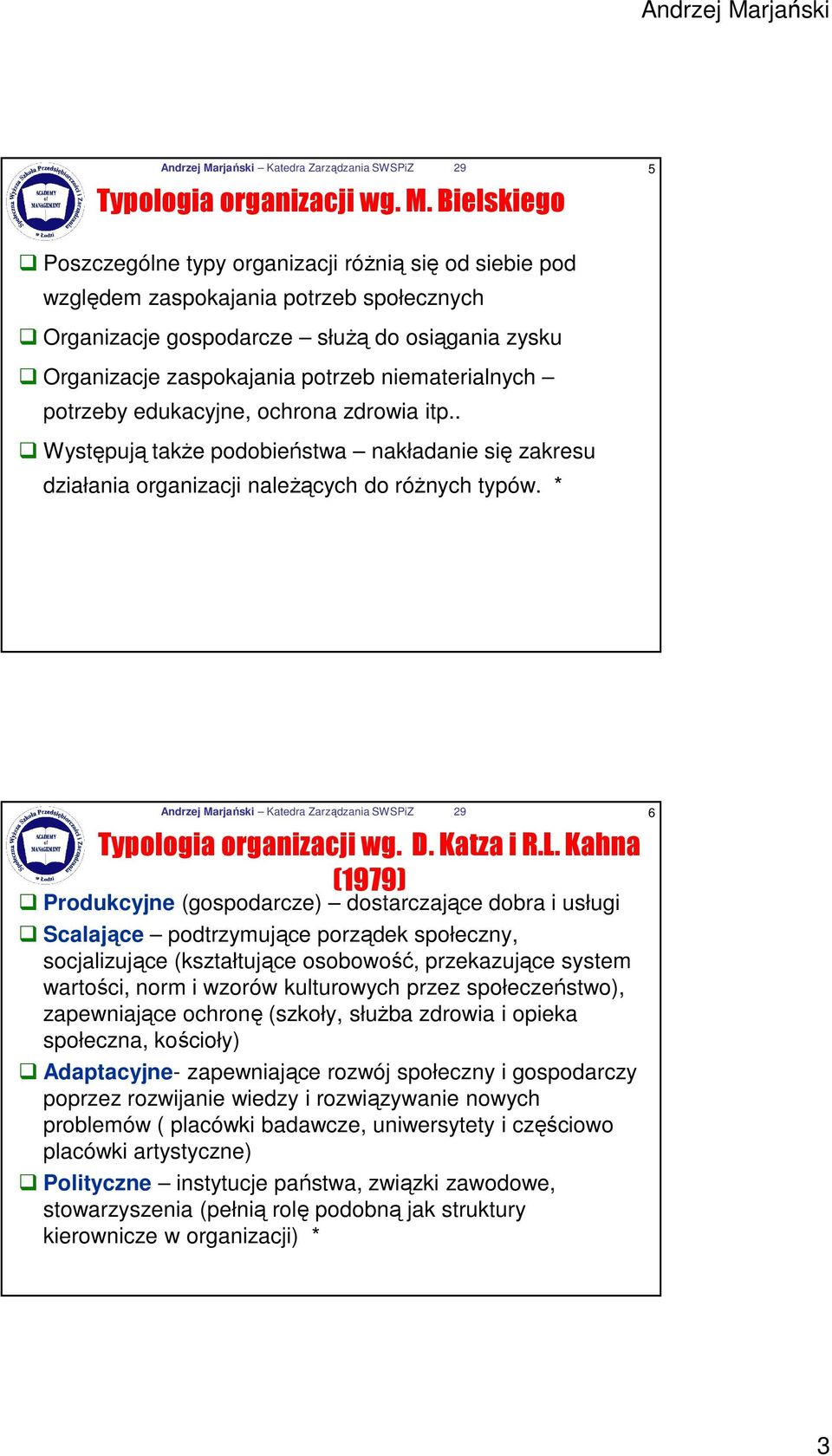 Bielskiego Poszczególne typy organizacji róŝnią się od siebie pod względem zaspokajania potrzeb społecznych Organizacje gospodarcze słuŝą do osiągania zysku Organizacje zaspokajania potrzeb