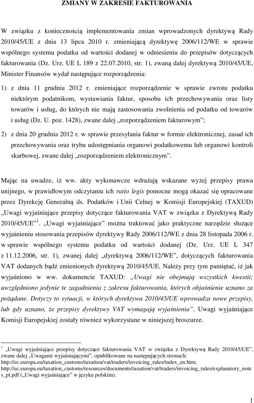 1), zwaną dalej dyrektywą 2010/45/UE, Minister Finansów wydał następujące rozporządzenia: 1) z dnia 11 grudnia 2012 r.