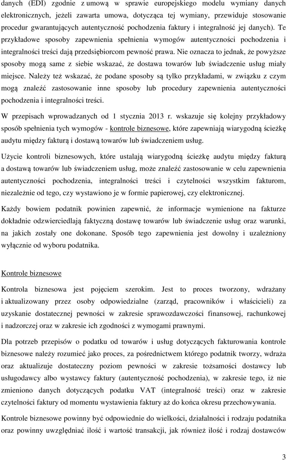 Nie oznacza to jednak, że powyższe sposoby mogą same z siebie wskazać, że dostawa towarów lub świadczenie usług miały miejsce.