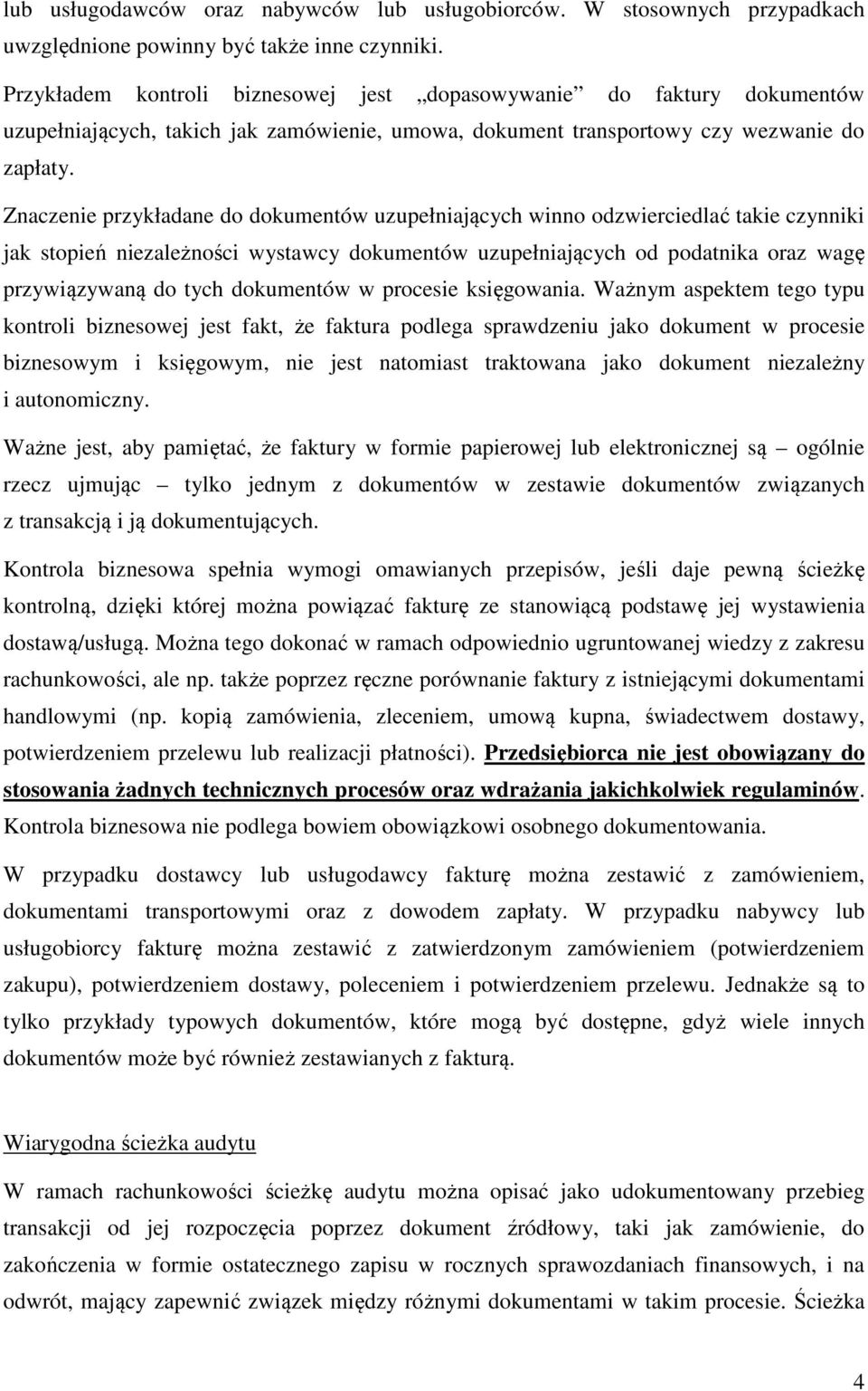 Znaczenie przykładane do dokumentów uzupełniających winno odzwierciedlać takie czynniki jak stopień niezależności wystawcy dokumentów uzupełniających od podatnika oraz wagę przywiązywaną do tych