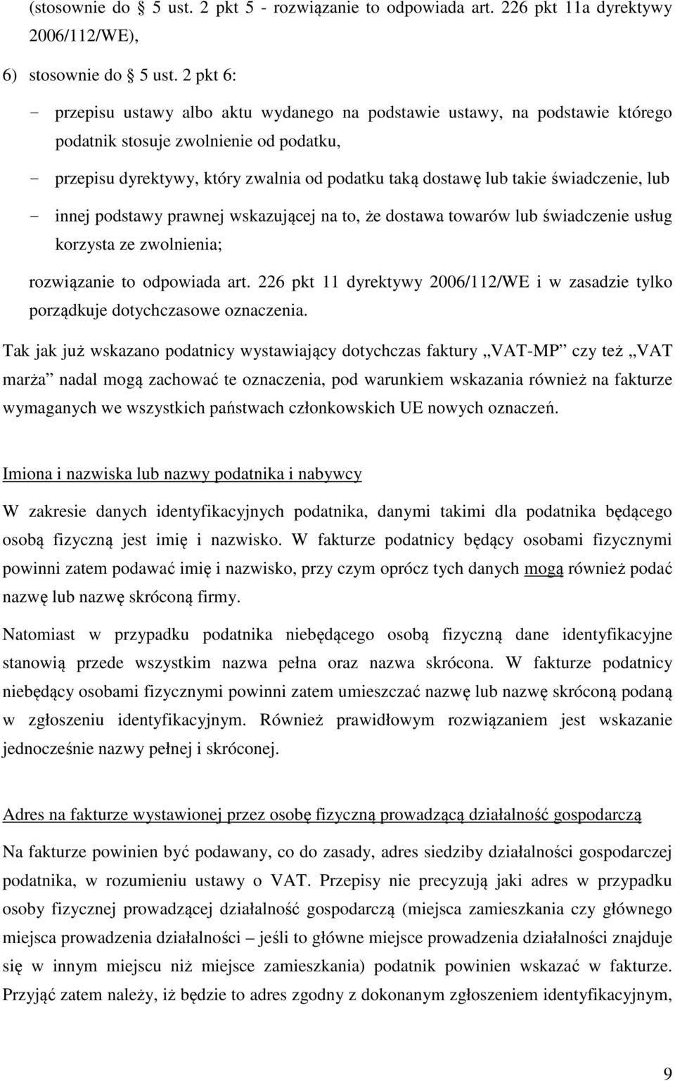 świadczenie, lub - innej podstawy prawnej wskazującej na to, że dostawa towarów lub świadczenie usług korzysta ze zwolnienia; rozwiązanie to odpowiada art.