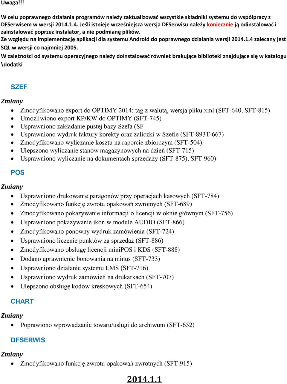 Ze względu na implementację aplikacji dla systemu Android do poprawnego działania wersji 2014.1.4 zalecany jest SQL w wersji co najmniej 2005.
