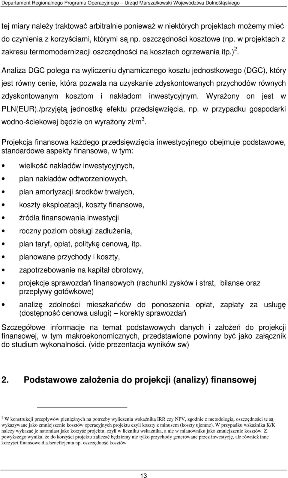 Analiza DGC polega na wyliczeniu dynamicznego kosztu jednostkowego (DGC), który jest równy cenie, która pozwala na uzyskanie zdyskontowanych przychodów równych zdyskontowanym kosztom i nakładom