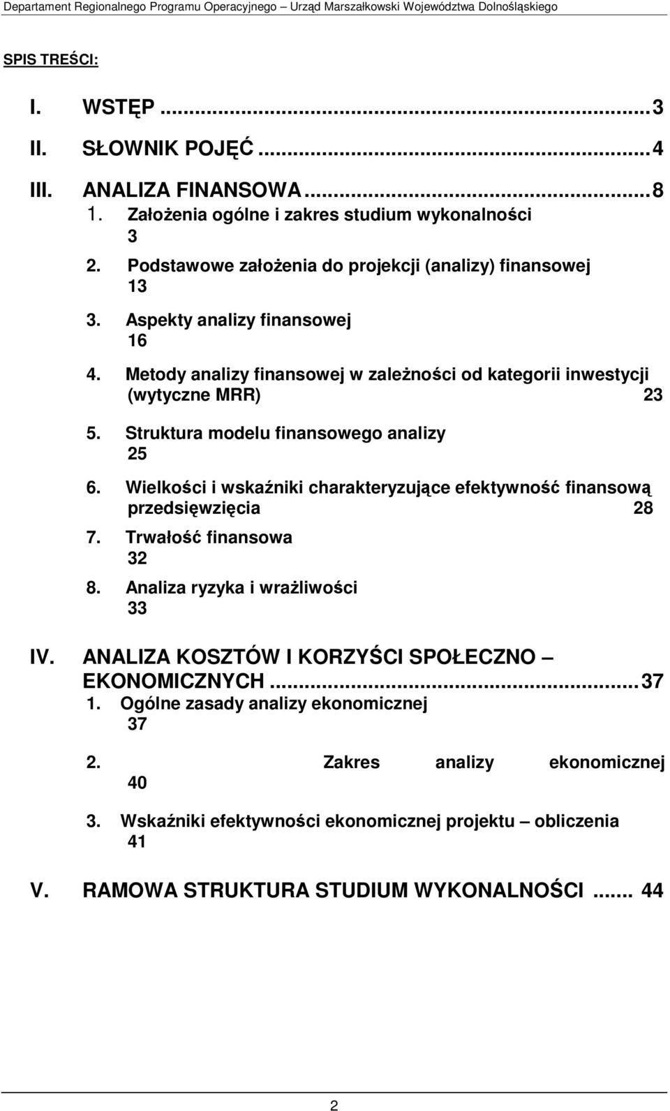 Struktura modelu finansowego analizy 25 6. Wielkości i wskaźniki charakteryzujące efektywność finansową przedsięwzięcia 28 7. Trwałość finansowa 32 8.