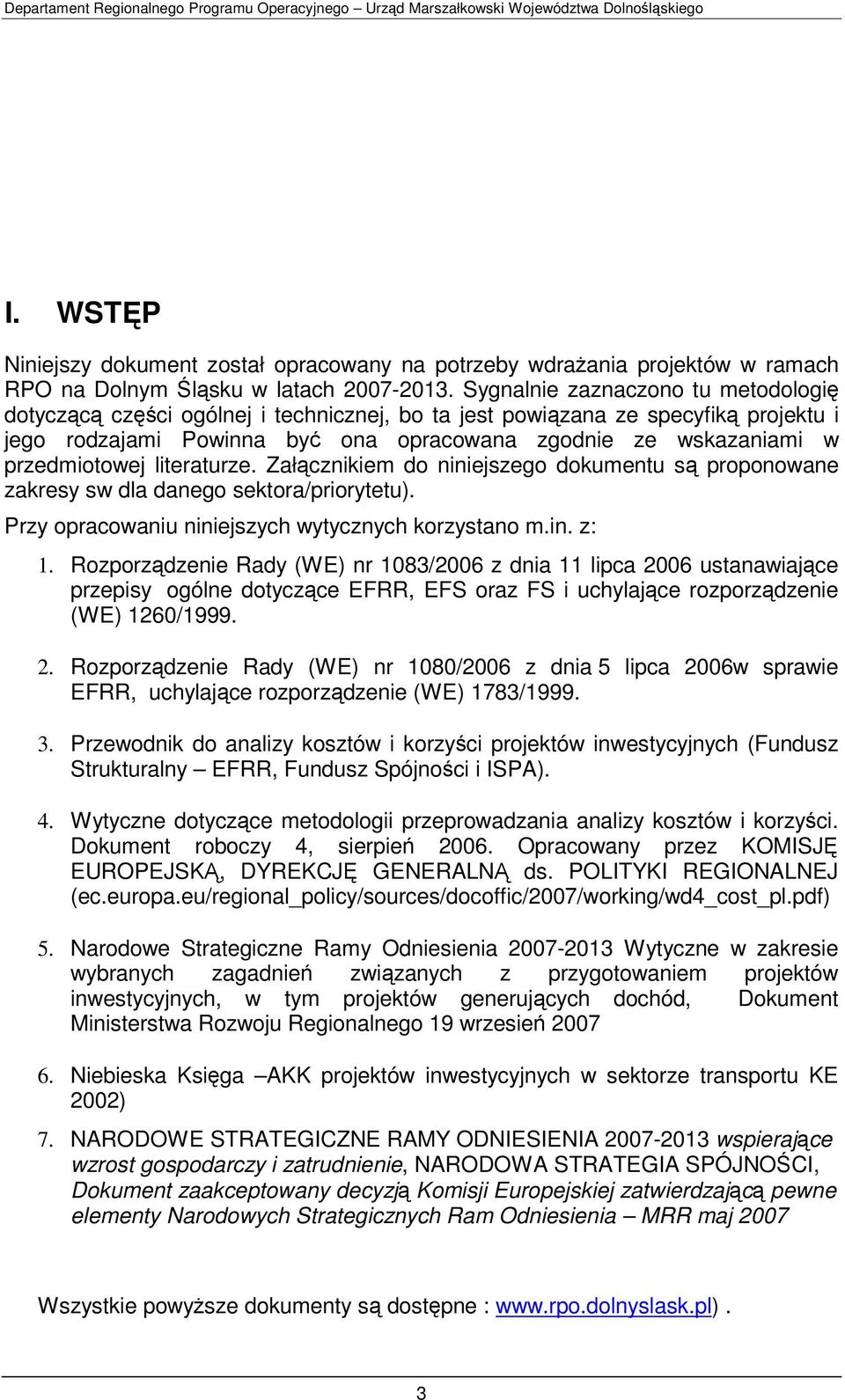 przedmiotowej literaturze. Załącznikiem do niniejszego dokumentu są proponowane zakresy sw dla danego sektora/priorytetu). Przy opracowaniu niniejszych wytycznych korzystano m.in. z: 1.