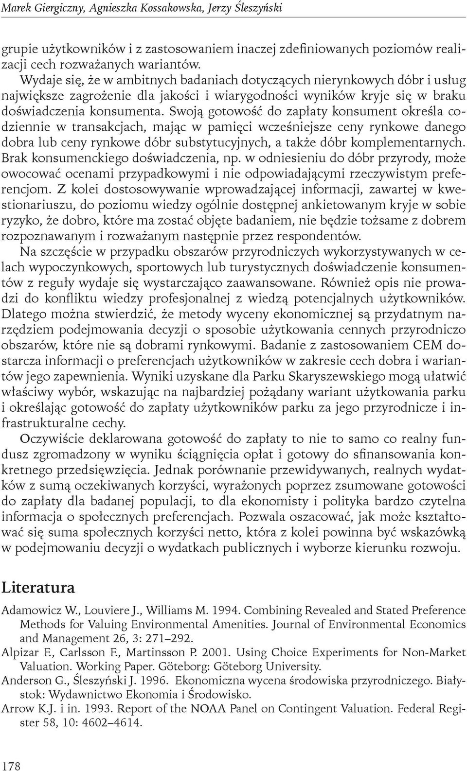 Swoją gotowość do zapłaty konsument określa codziennie w transakcjach, mając w pamięci wcześniejsze ceny rynkowe danego dobra lub ceny rynkowe dóbr substytucyjnych, a także dóbr komplementarnych.