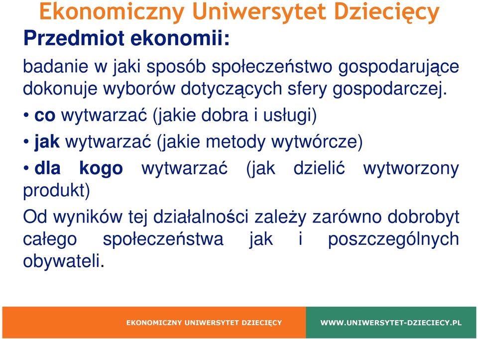 co wytwarzać (jakie dobra i usługi) jak wytwarzać (jakie metody wytwórcze) dla kogo