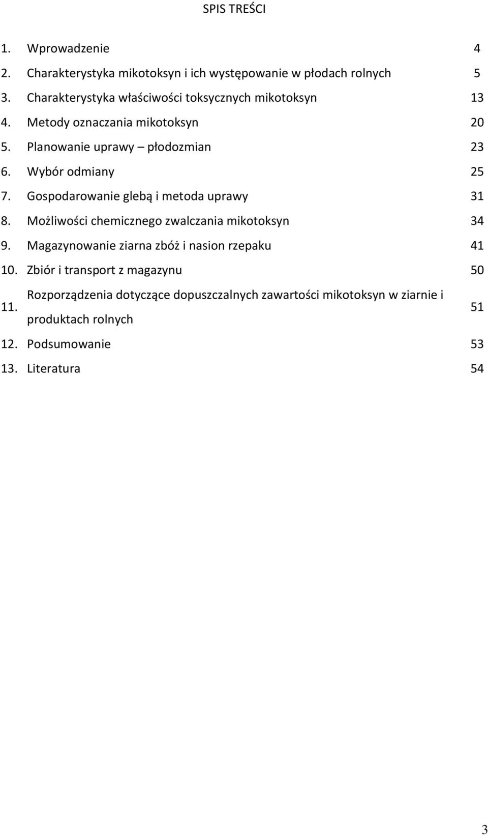 Wybór odmiany 25 7. Gospodarowanie glebą i metoda uprawy 31 8. Możliwości chemicznego zwalczania mikotoksyn 34 9.