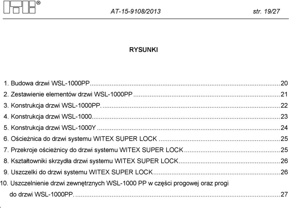 Ościeżnica do drzwi systemu WITEX SUPER LOCK... 25 7. Przekroje ościeżnicy do drzwi systemu WITEX SUPER LOCK... 25 8.