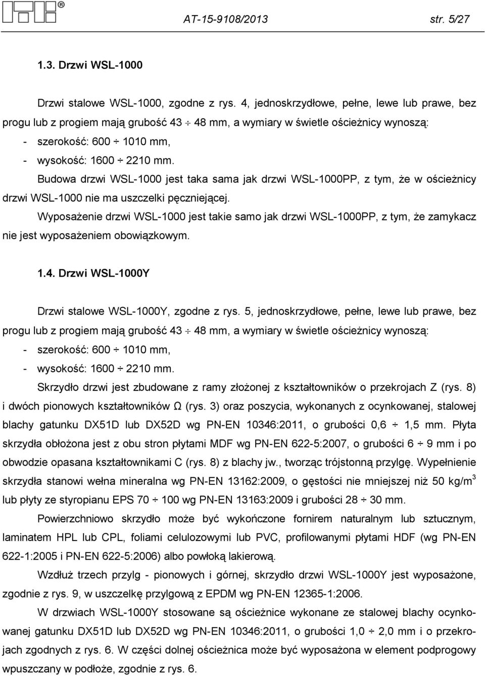 Budowa drzwi WSL-1000 jest taka sama jak drzwi WSL-1000PP, z tym, że w ościeżnicy drzwi WSL-1000 nie ma uszczelki pęczniejącej.