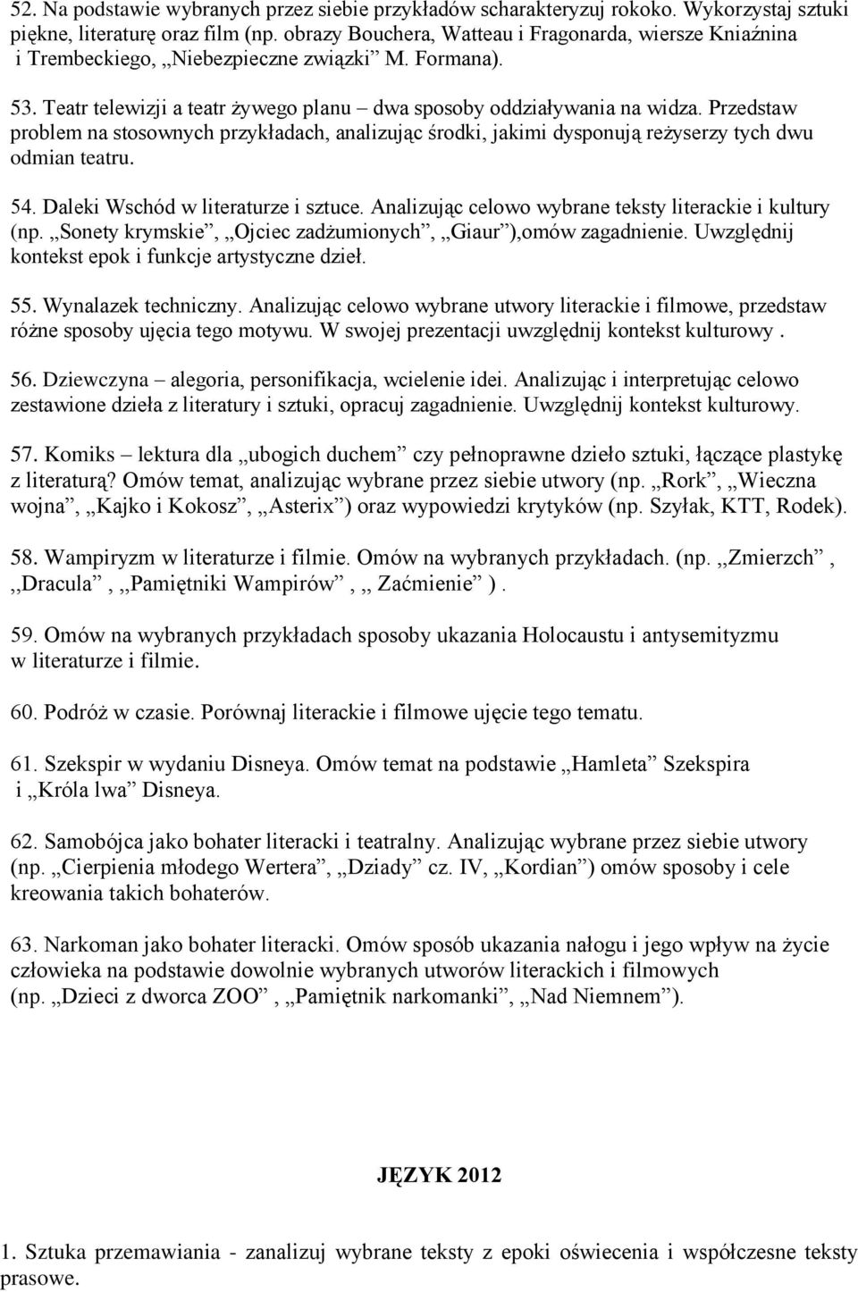Przedstaw problem na stosownych przykładach, analizując środki, jakimi dysponują reżyserzy tych dwu odmian teatru. 54. Daleki Wschód w literaturze i sztuce.