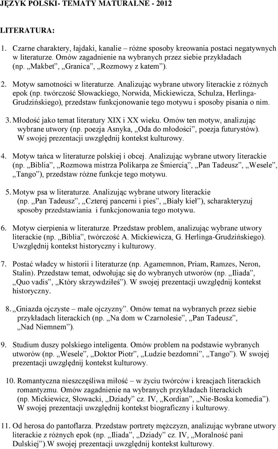 twórczość Słowackiego, Norwida, Mickiewicza, Schulza, Herlinga- Grudzińskiego), przedstaw funkcjonowanie tego motywu i sposoby pisania o nim. 3. Młodość jako temat literatury XIX i XX wieku.