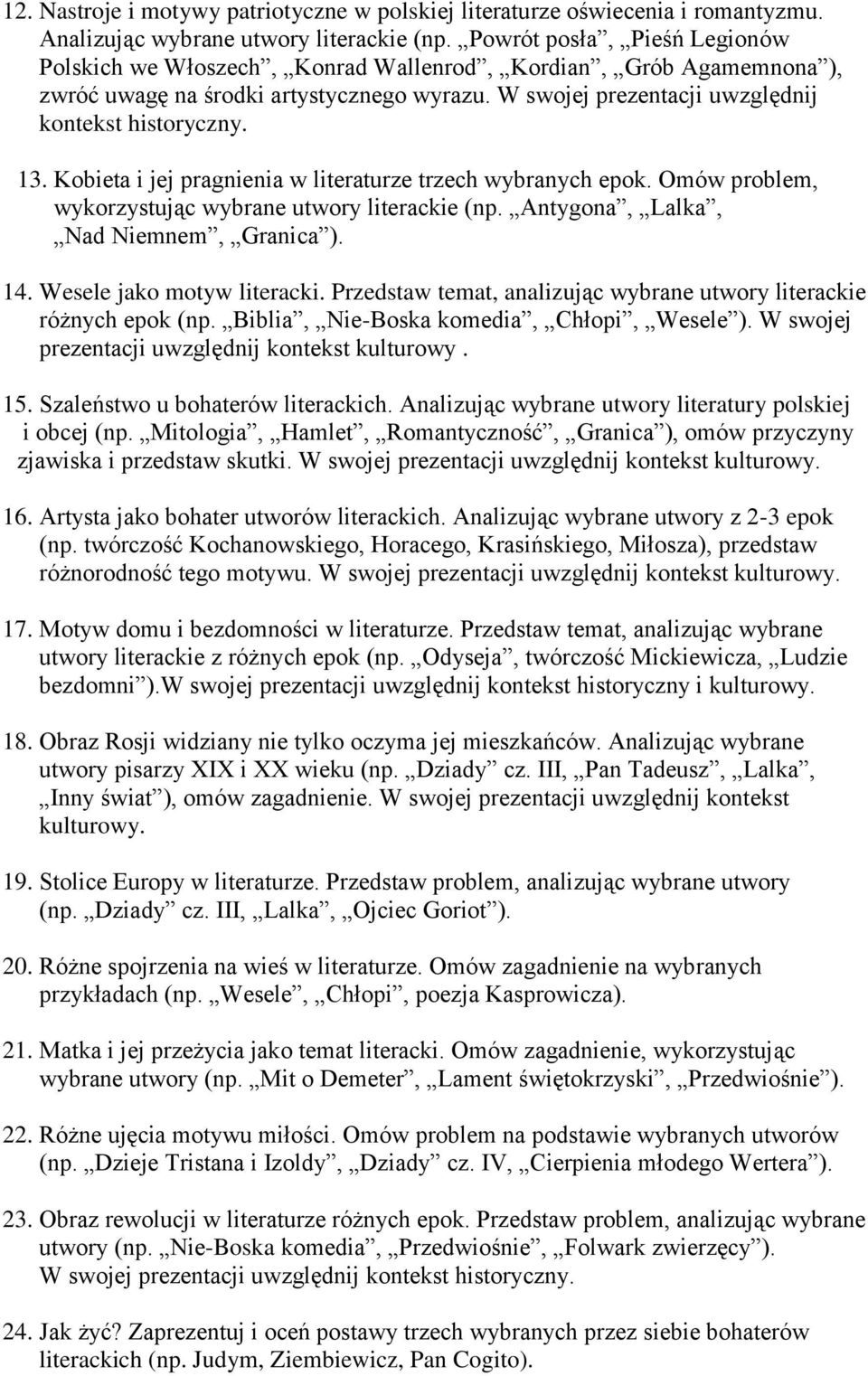 Kobieta i jej pragnienia w literaturze trzech wybranych epok. Omów problem, wykorzystując wybrane utwory literackie (np. Antygona, Lalka, Nad Niemnem, Granica ). 14. Wesele jako motyw literacki.