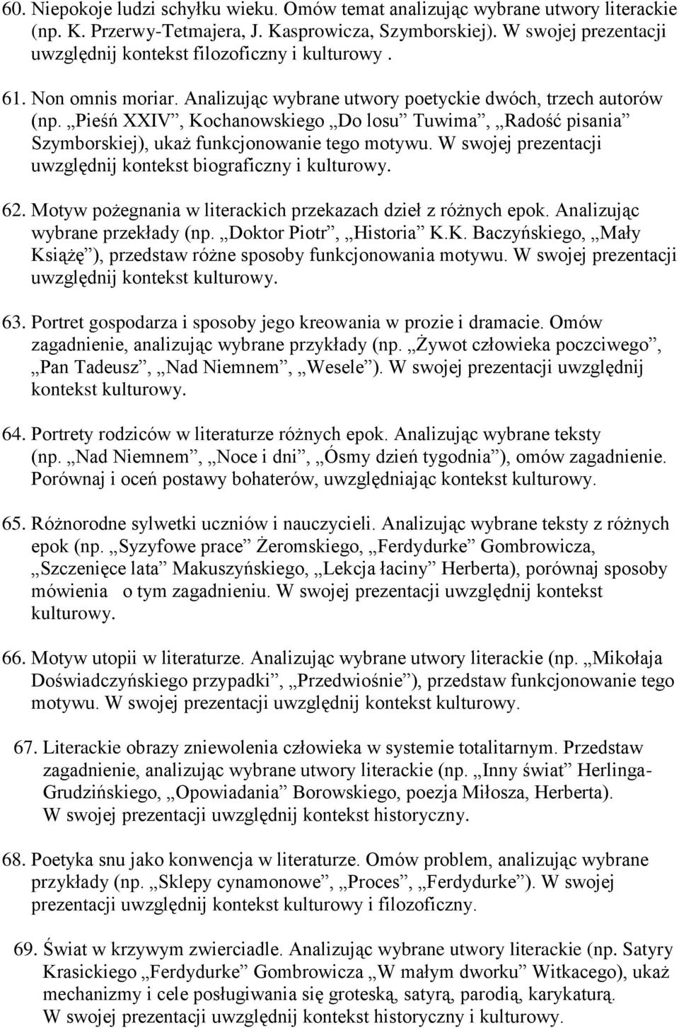 Pieśń XXIV, Kochanowskiego Do losu Tuwima, Radość pisania Szymborskiej), ukaż funkcjonowanie tego motywu. W swojej prezentacji uwzględnij kontekst biograficzny i kulturowy. 62.
