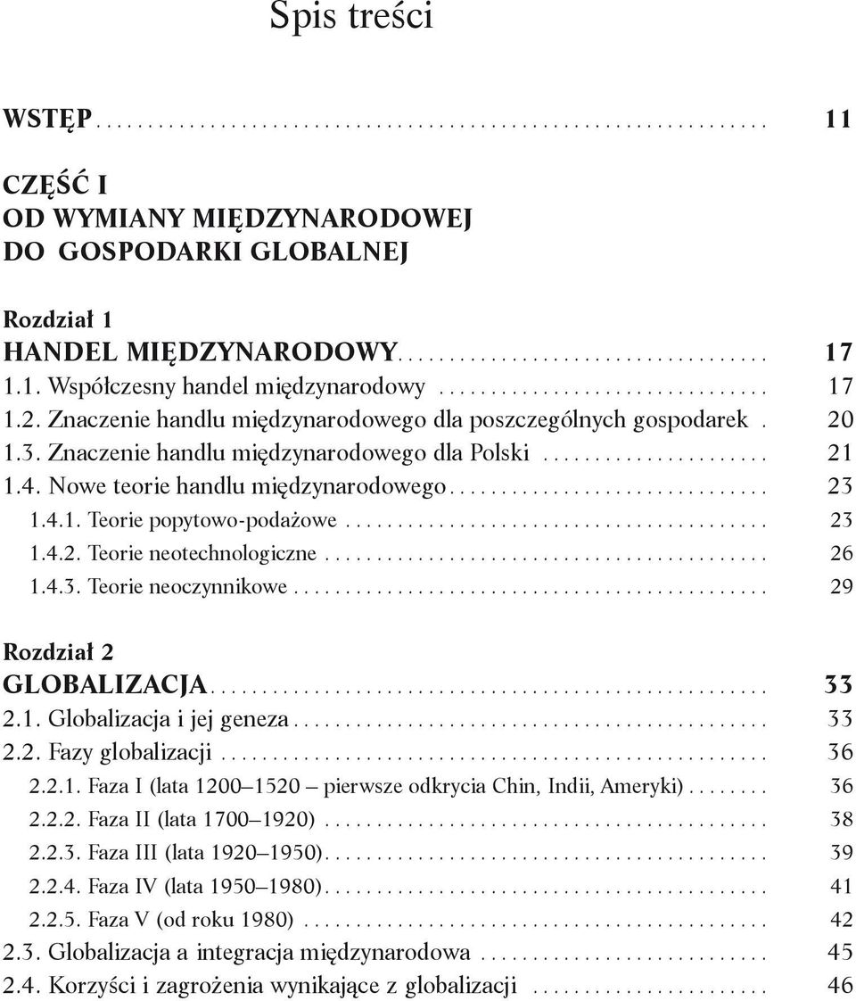 ......................................... 23 1.4.2. Teorie neotechnologiczne............................................ 26 1.4.3. Teorie neoczynnikowe............................................... 29 Rozdział 2 GLOBALIZACJA.