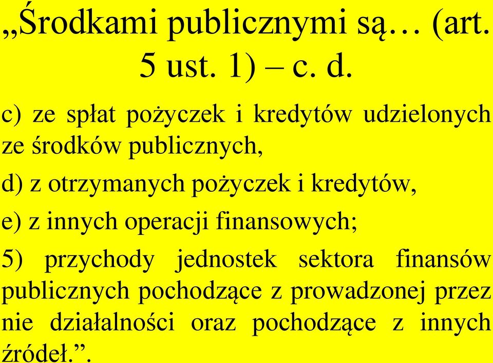 otrzymanych pożyczek i kredytów, e) z innych operacji finansowych; 5) przychody