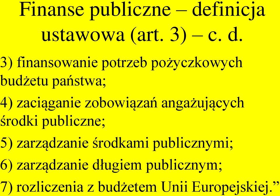 3) finansowanie potrzeb pożyczkowych budżetu państwa; 4) zaciąganie