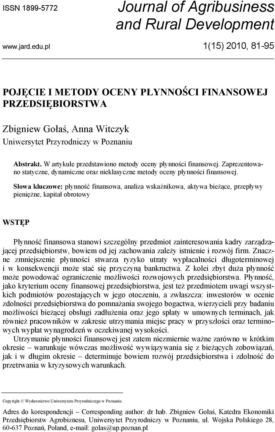 W artykule przedstawiono metody oceny płynności finansowej. Zaprezentowano statyczne, dynamiczne oraz nieklasyczne metody oceny płynności finansowej.