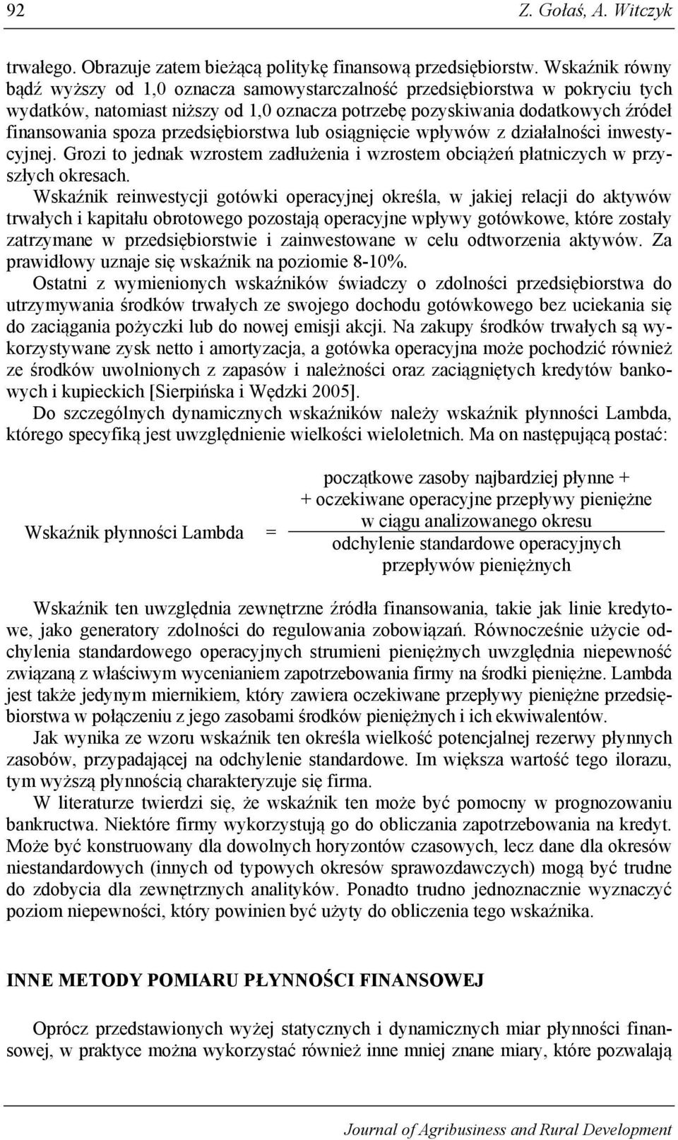 przedsiębiorstwa lub osiągnięcie wpływów z działalności inwestycyjnej. Grozi to jednak wzrostem zadłużenia i wzrostem obciążeń płatniczych w przyszłych okresach.