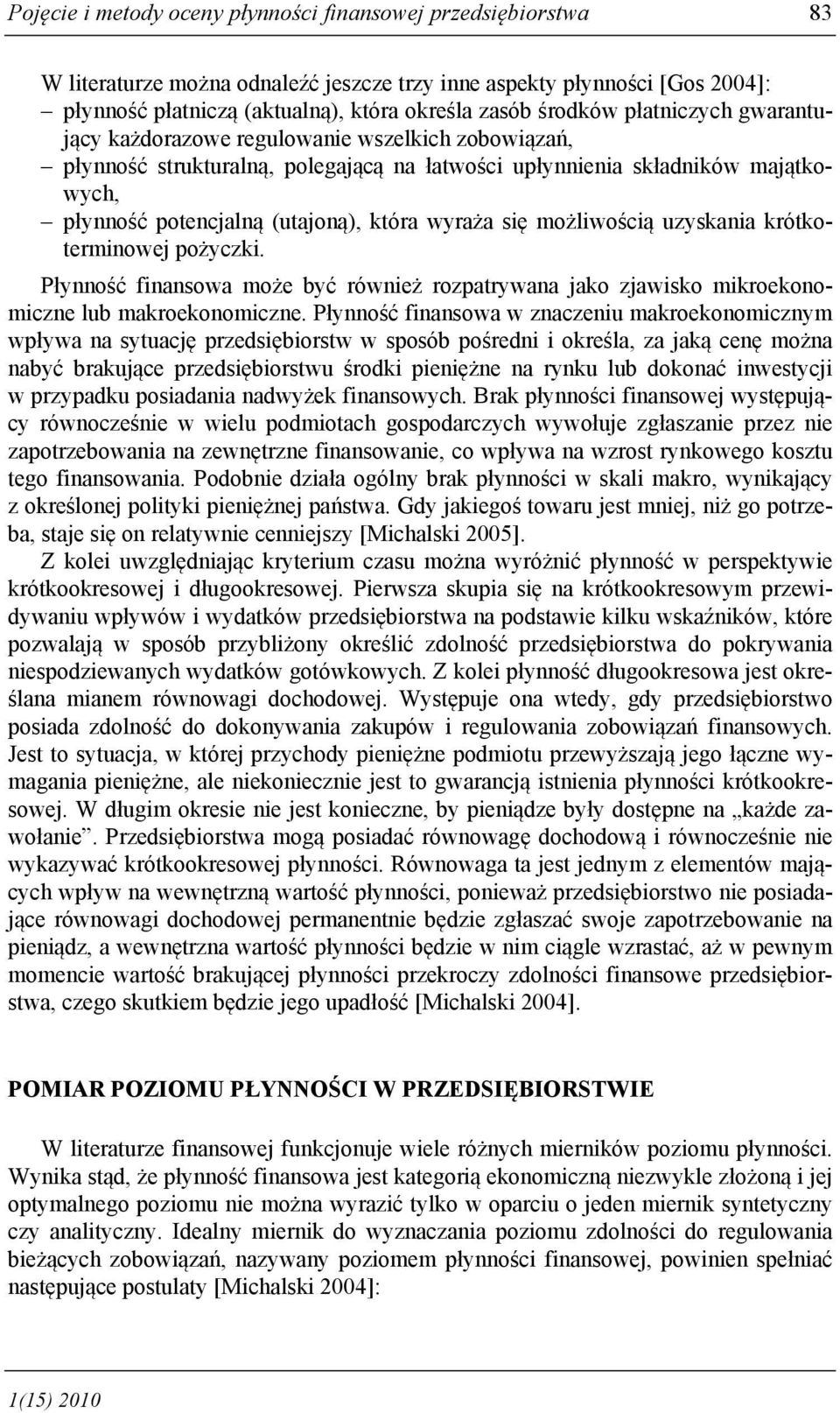 się możliwością uzyskania krótkoterminowej pożyczki. Płynność finansowa może być również rozpatrywana jako zjawisko mikroekonomiczne lub makroekonomiczne.