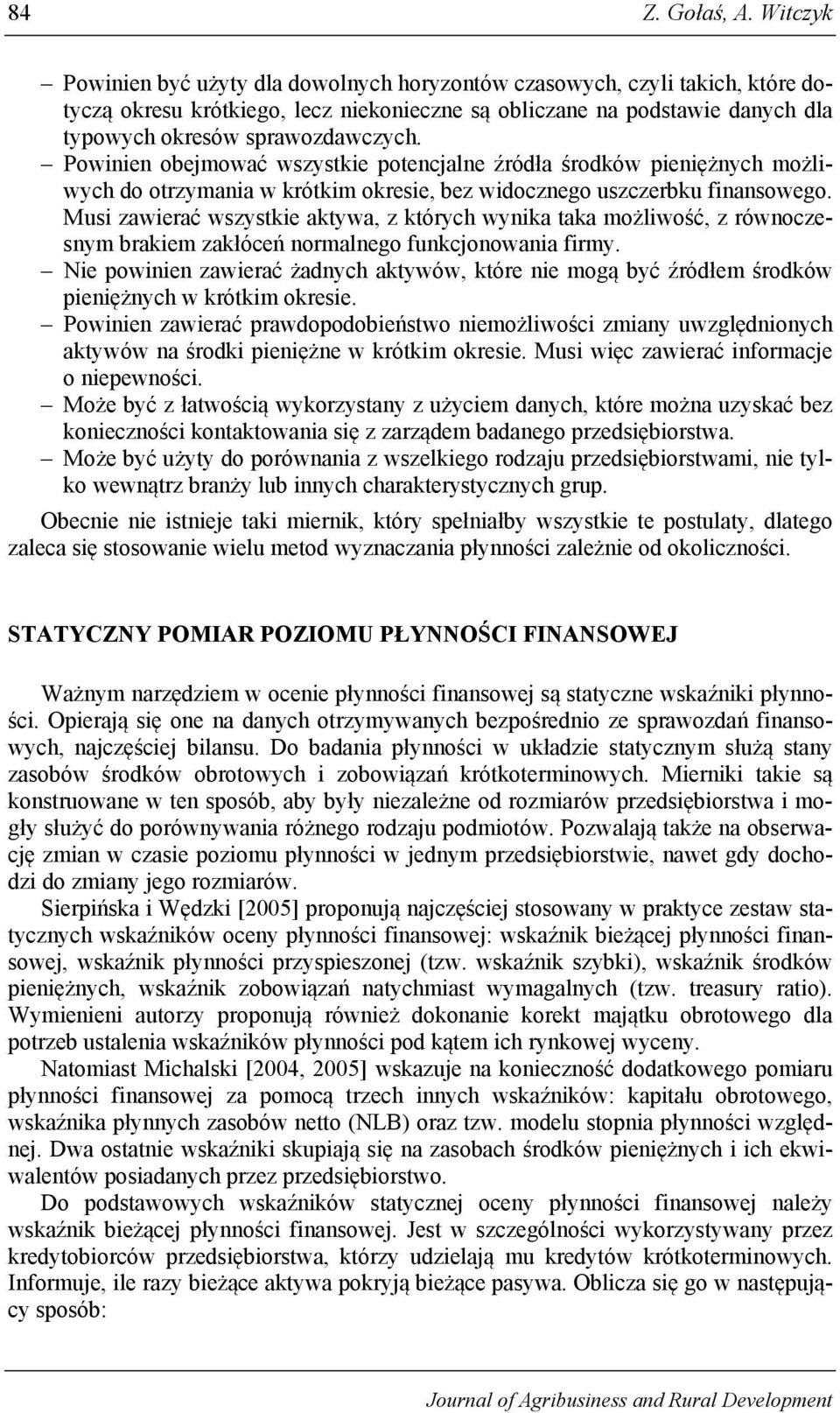 Powinien obejmować wszystkie potencjalne źródła środków pieniężnych możliwych do otrzymania w krótkim okresie, bez widocznego uszczerbku finansowego.