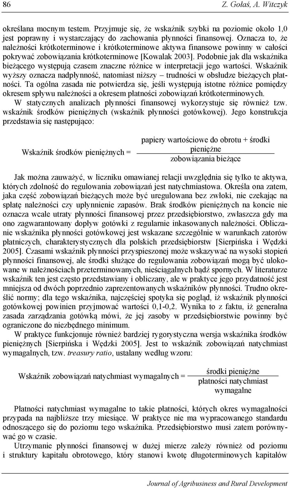 Podobnie jak dla wskaźnika bieżącego występują czasem znaczne różnice w interpretacji jego wartości. Wskaźnik wyższy oznacza nadpłynność, natomiast niższy trudności w obsłudze bieżących płatności.