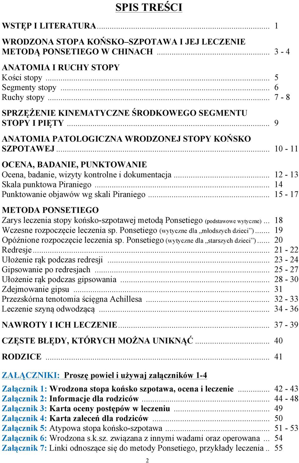 .. 10-11 OCENA, BADANIE, PUNKTOWANIE Ocena, badanie, wizyty kontrolne i dokumentacja... 12-13 Skala punktowa Piraniego... 14 Punktowanie objawów wg skali Piraniego.