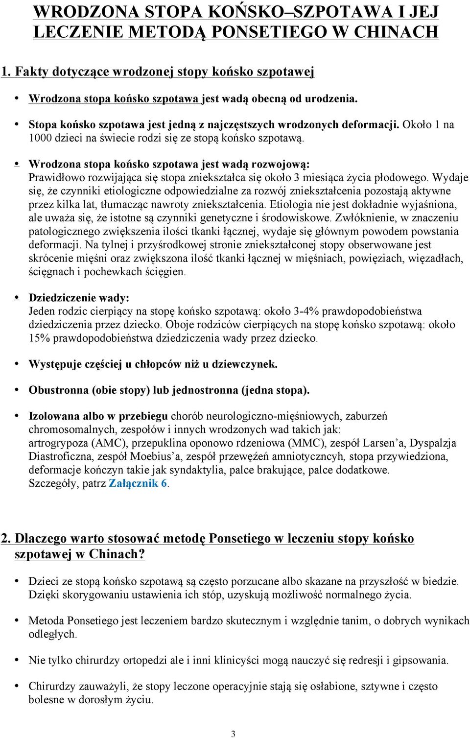 Wrodzona stopa końsko szpotawa jest wadą rozwojową: Prawidłowo rozwijająca się stopa zniekształca się około 3 miesiąca życia płodowego.