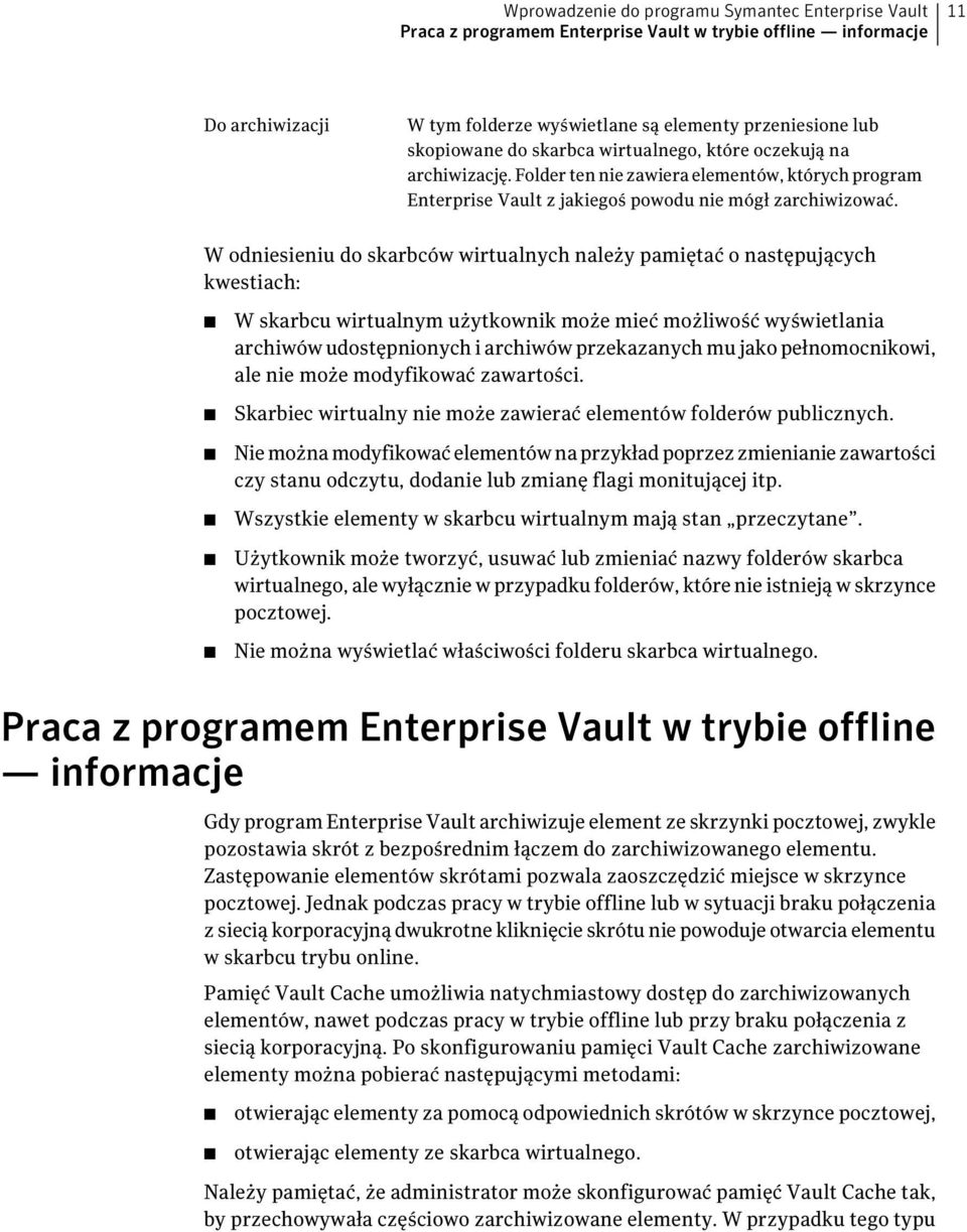 W odniesieniu do skarbców wirtualnych należy pamiętać o następujących kwestiach: W skarbcu wirtualnym użytkownik może mieć możliwość wyświetlania archiwów udostępnionych i archiwów przekazanych mu