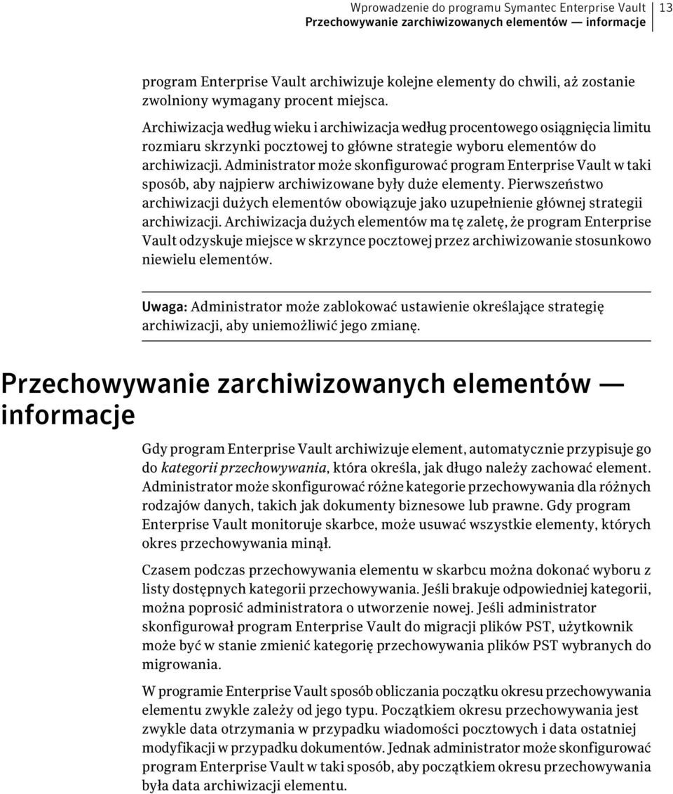 Administrator może skonfigurować program Enterprise Vault w taki sposób, aby najpierw archiwizowane były duże elementy.