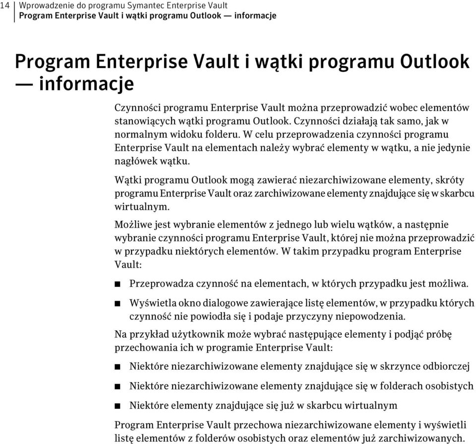 W celu przeprowadzenia czynności programu Enterprise Vault na elementach należy wybrać elementy w wątku, a nie jedynie nagłówek wątku.